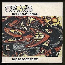 Beats International - Dub Be Good To Me (Remix) - Go Beat
