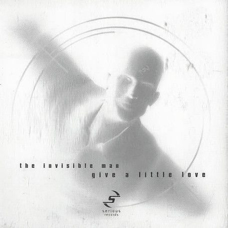 The Invisible Man - Give A Little Love - Serious Records