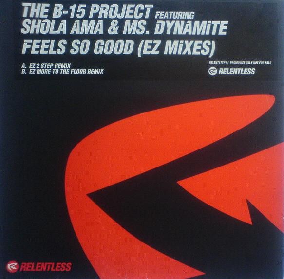B-15 Project Featuring Shola Ama & Ms. Dynamite - Feels So Good (EZ Mixes) - Relentless Records