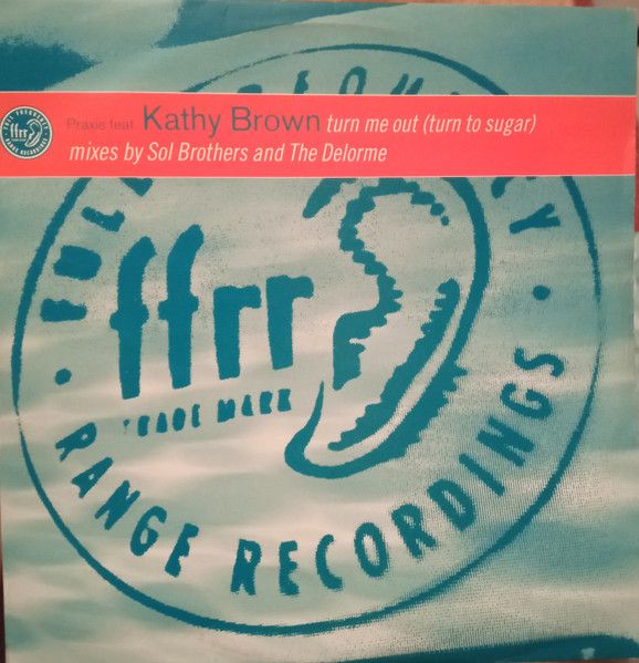 Praxis Featuring Kathy Brown / Krimp - Turn Me Out (Turn To Sugar) / In The Spirit - FFRR