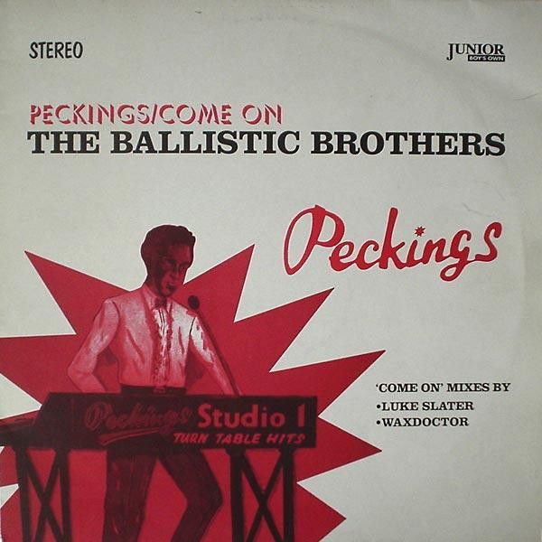 Ballistic Brothers - Peckings / Come On - Junior Boy's Own
