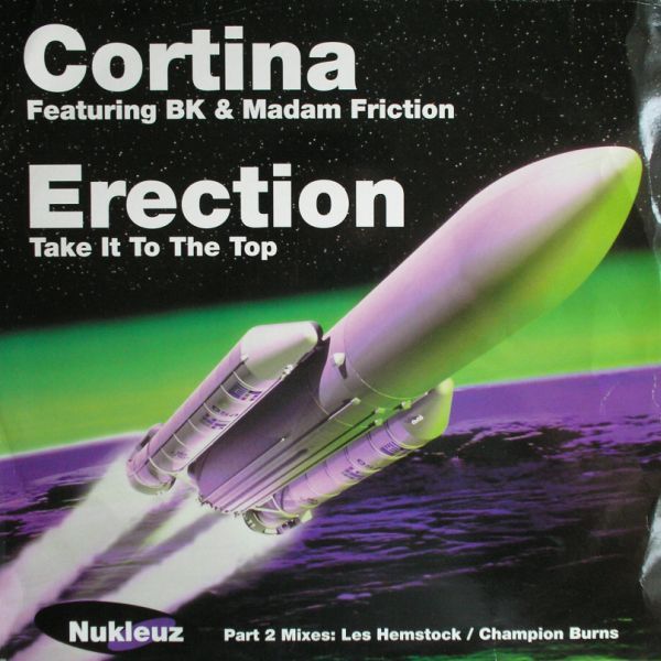 Cortina Featuring BK & Madam Friction - Erection (Take It To The Top) (Part 2 Mixes: Les Hemstock / Champion Burns) - Nukleuz
