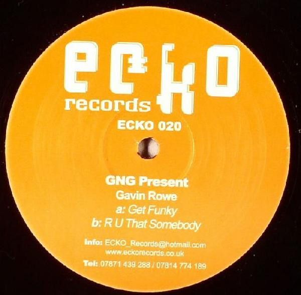 G'n'G Presents Gavin Rowe - Get Funky / R U That Somebody - Ecko Records