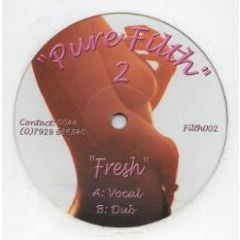 Pure Filth - Pure Filth - Fresh (House Mixes) - Pure Filth Records