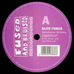 Elite Force - Elite Force - Mainframe Wrekka EP - Fused & Bruised