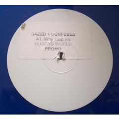 Dazed + Confused - Dazed + Confused - Why Cant We - Huggys World