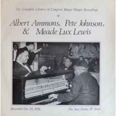 Meade "Lux" Lewis , Albert Ammons & Pete Johnson - Meade "Lux" Lewis , Albert Ammons & Pete Johnson - The Complete Library Of Congress Boogie Woogie Recordings Of Meade Lux Lewis, Albert Ammons & Pete Johnson - Jazz Piano