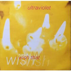 Ultraviolet - Ultraviolet - I Wish That - Big Life