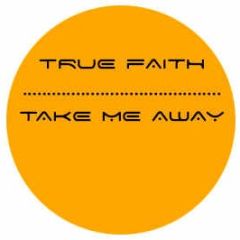 True Faith - Take Me Away - From Da Master Vol.4