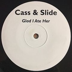 Cass & Slide - Glad I Ate Her - Glad 1