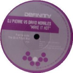 DJ Pierre Vs David Morales - Make It Hot - Definity