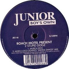 Roach Motel Pres 2 Stupid Dogz - Musica Loco - Junior Boys Own