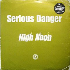 Serious Danger - High Noon / Deeper - Fresh