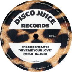 The Sisters Love - Give Me Your Love (Re-Edit) - Disco Juice Records