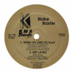 Blake Baxter - When We Use To Play / Get Layed - KMS