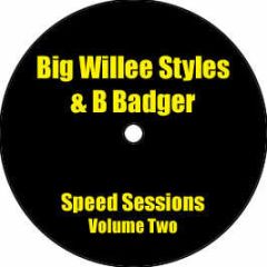 Big Willee Styles & B Badger - Speed Sessions Volume Two - Speedy