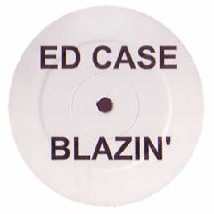 Ed Case - Blazin (Orig & Remixes) - Case 9