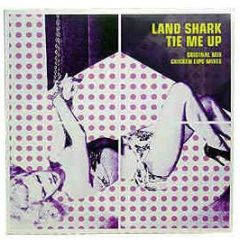 Land Shark - Tie Me Up - Pias