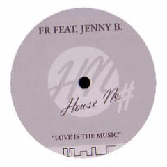 Fr Feat. Jenny B - Love Is The Music - House No.