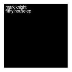 Mark Knight - Filthy House EP - Toolroom