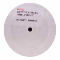 Zippy Vs Hinsley - Shelter Me - Banging Whites 2