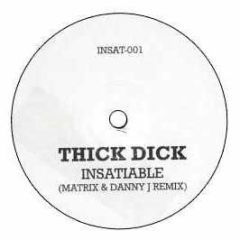 Thick Dick - Insatiable (Matrix & Danny J Remix) - Insat 01