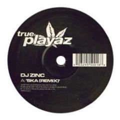 DJ Zinc - Ska (Remix) / Fruitella - True Playaz