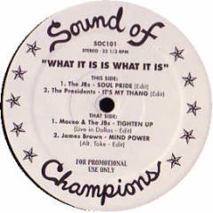 James Brown / Maceo & Jb's / Presidents - What It Is, What It Is (Re-Edits) - Sound Of Champions