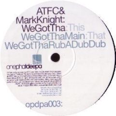 Atfc & Mark Knight - We Got Tha! - Onephatdeepa