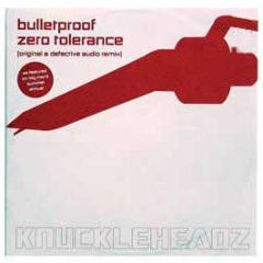Bulletproof - Zero Tolerance - Knuckleheadz