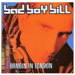 Bad Boy Bill - Bangin In London - Snug