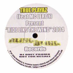 True Playaz Ft MC Leroy - Ride Like The Wind (2004 Remix) - Bling Bling Records