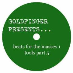 Goldfinger Presents - Beats For The Masses 1 Tools Pt.5 - Goldfingers Inc