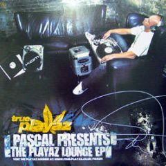 Pascal - Playaz Lounge EP - True Playaz