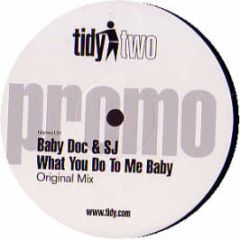 Baby Doc & Sj - What You Do To Me Baby - Tidy Two