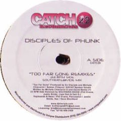 Disciples Of Phunk - Too Far Gone (Remixes) - Catch 22