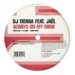 DJ Tatana Feat. Jael - Always On My Mind (Remixes) - Sirup