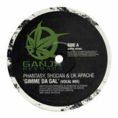 Phantasy & Shodan - Gimme Da Girl Feat. Uk Apache - Ganja Records