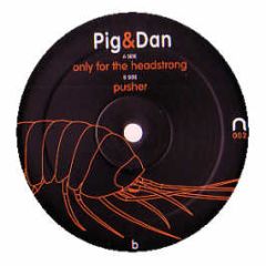 Pig & Dan - Only For The Headstrong - Tecmission