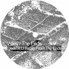 Wiley / The Ends - Igloo / R U Really From The Ends (4X4 Remixes) - White