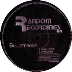 Bulletproof - Have You Ever - Random Recordings