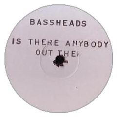 Bassheads - Is There Anybody Out There? - White
