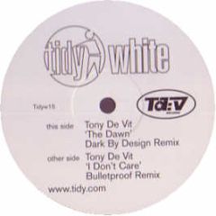 Tony De Vit - The Dawn / I Don't Care (Mixes) - Tidy White