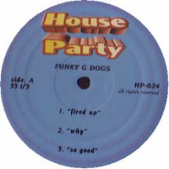 Funky Green Dogs - Fired Up / Why / So Good - House Party