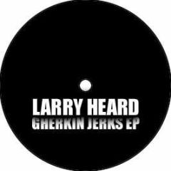 Larry Heard - Gherkin Jerks EP - Alleviated
