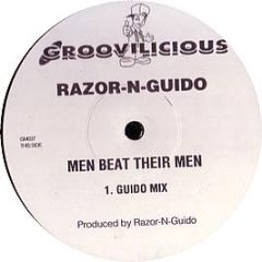 Razor-N-Guido - Men Beat Their Men - Groovilicious