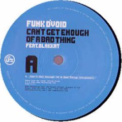 Funk D'Void Ft Blakkat - Can't Enough Of A Bad Thing - Soma