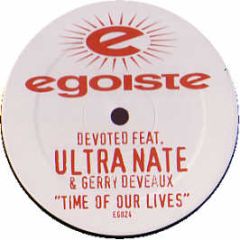 Devoted Ft Ultra Nate & G Deveaux - Time Of Our Lives (Stonebridge Mixes) - Egoiste