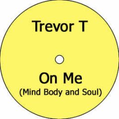 Trevor T - On Me (Mind Body And Soul) - Ob 5