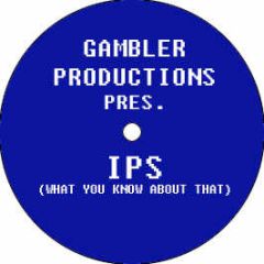 Gambler Productions Pres. - Ips (What You Know About That) - Gambler 1
